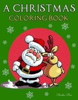 A Christmas Coloring Book: (Adult and Kid Coloring Pages, Relaxing, Fun, Vintage and Modern) 1981520643 Book Cover