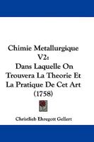 Chimie Metallurgique V2: Dans Laquelle On Trouvera La Theorie Et La Pratique De Cet Art (1758) 1104632292 Book Cover
