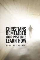 Christians Remember Your Past Lives Learn How 1491800216 Book Cover