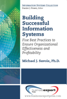 Building Successful Information Systems: Five Best Practices to Ensure Organizational Effectiveness and Profitability 1606494252 Book Cover