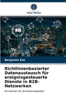 Richtlinienbasierter Datenaustausch für ereignisgesteuerte Dienste in B2B-Netzwerken 6202841540 Book Cover