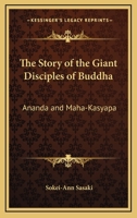 The Story of the Giant Disciples of Buddha: Ananda and Maha-Kasyapa 1428656146 Book Cover