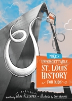Mike's Unforgettable St. Louis History, For Kids 1737160722 Book Cover