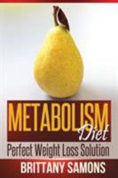 Metabolism Diet: Perfect Weight Loss Solution 1628847301 Book Cover