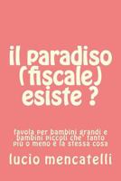 il paradiso (fiscale) esiste ?: favola per bambini grandi e bambini piccoli che' tanto più o meno è la stessa cosa 1530721512 Book Cover