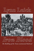 Iron Blood: The Building of the Trans-continental Railroad 163945103X Book Cover