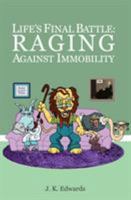 Life's Final Battle: Raging Against Immobility 0692782613 Book Cover