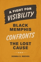 A Fight for Visibility: Black Memphis Confronts the Lost Cause (Making the Modern South) 0807186562 Book Cover