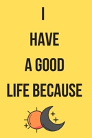 i have a good life because: journal 120 papers - you have many blessings, write them down. thank god for all the blessings, and your life change for the better: star your day with Gratitude - change y 1655682156 Book Cover