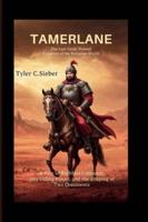 Tamerlane: The Last Great Nomad Emperor of the Eurasian World: A Tale of Ruthless Conquest, Unyielding Power, and the Shaping of Two Continents B0G4JGXC8R Book Cover