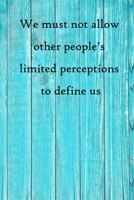 We must not allow other people's limited perceptions to define us: 100 Pages Lined Journal Inspirational Quot Journal, Notebook, Diary, Composition Book 1671453247 Book Cover