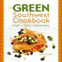 The Green Southwest Cookbook: Fresh, Zesty, Sustainable 1933855525 Book Cover