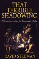 That Terrible Shadowing: The Quest Across Time for Caravaggio's Killer 1848761317 Book Cover