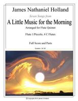 A Little Music for the Morning: Seven Songs Arranged for Flute Quintet (5 C Flutes) 1530249058 Book Cover