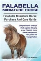 Falabella Miniature Horse. Falabella Miniature horse: purchase and care guide. Comprehensive coverage of all aspects of buying a new Falabella, stable management, care, costs and transportation. 1910617393 Book Cover