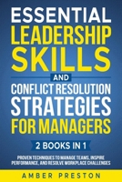 Essential Leadership Skills and Conflict Resolution Strategies for Managers (2 books in 1): Proven Techniques to Manage Teams, Inspire Performance, and Resolve Workplace Challenges B0DX2M8V96 Book Cover