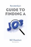 RecruiterGuy's Guide to Finding a Job 0982837321 Book Cover