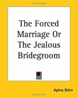 The Forced Marriage Or The Jealous Bridegroom 1785431692 Book Cover