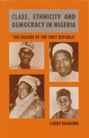 Class, Ethnicity, and Democracy in Nigeria: The Failure of the First Republic 0815624220 Book Cover