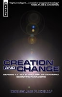 Creation and Change: Genesis 1:1 - 2:4 in the Light of Changing Scientific Paradigms (Mentor) 1857922832 Book Cover