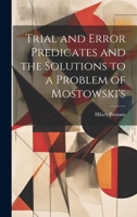 Trial and Error Predicates and the Solutions to a Problem of Mostowski's 1022225588 Book Cover