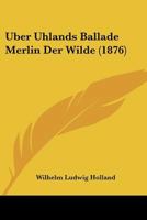 Uber Uhlands Ballade Merlin Der Wilde (1876) 1144360536 Book Cover
