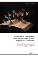 Évaluation de l'impact de la classe inversée versus le cours magistral sur l'acquisition: Apport de la classe inversée dans la pédagogie médicale (French Edition) 9999330207 Book Cover