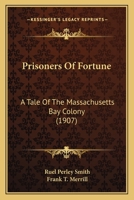 Prisoners of Fortune: A Tale of the Massachusetts Bay Colony 1015226256 Book Cover