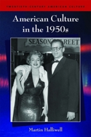 American Culture in the 1950s (Twentieth Century American Culture S.) 0748618856 Book Cover