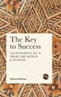 The Key to Success: 100 Powerful Du'ā from the Quran & Sunnah 1915570220 Book Cover