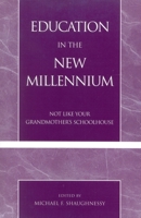 Education in the New Millennium: Not Like Your Grandmother's Schoolhouse 0761826483 Book Cover