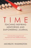 Time---Teaching Inspiring Mentoring and Empowering Journal: A Journal of Encouragement and Inspiration for Early Childhood Educators 152450310X Book Cover