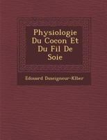 Physiologie Du Cocon Et Du Fil de Soie 128813908X Book Cover