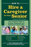 How to Hire a Caregiver for Your Senior: Your Complete Guide to Finding, Employing, And Retaining in-Home Help 154390369X Book Cover