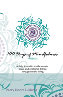 100 Days of Mindfulness - Presence: A Daily Journal to Soothe Emotional Distress Through Mindful Living 1483573192 Book Cover