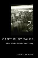 Can't Bury Tales: Short Stories Inside a Short Story 0692259058 Book Cover