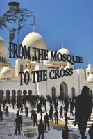 FROM THE MOSQUE TO THE CROSS 1720190968 Book Cover