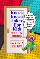 Knock Knock Jokes For Kids: 80 Of The Funniest For 6 To 12 Year Olds B08QW83CJ4 Book Cover