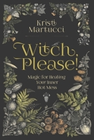 Witch, Please!: Magic for Healing Your Inner Hot Mess B0F19944TT Book Cover