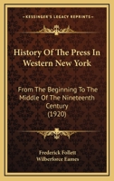 History of the Press in Western New-York From the Beginning to the Middle of the Nineteenth Century 1275647979 Book Cover