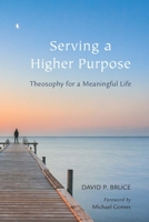 Serving a Higher Purpose: Theosophy for a Meaningful Life 0835609456 Book Cover