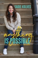 Anything is Possible: 10 Keys to Unlock the Life of Your Dreams 1735391107 Book Cover