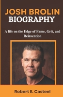 Josh Brolin Biography: A life on the Edge of Fame, Grit, and Reinvention From a Young rebel to a Hollywood Icon – The Untold Story of Resilience, Transformation, and Cinematic Greatness 1326579525 Book Cover