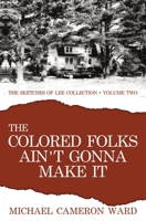 The Colored Folks Ain't Gonna Make It 099909422X Book Cover