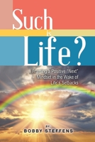 Such is Life?: Framing a Positive "Next" Mindset in the Wake of Life's Setbacks 1805585010 Book Cover