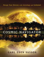 Cosmic Navigator: Design Your Destiny With Astrology and Kabbalah 1578634202 Book Cover
