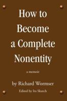 How to Become a Complete Nonentity: a memoir 0595384676 Book Cover