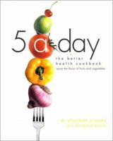 5 a Day: The Better Health Cookbook; Savor the Flavor of Fruits and Vegetables 1579547060 Book Cover