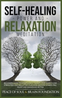 Self-Healing Power and Relaxation Meditation: A Complete Guide with Mindfulness Techniques for Healing Your Body and Mind. Overcome Anxiety, Stress, and Panic and Develop a Better Mindset 1801098727 Book Cover