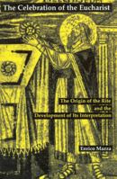 The Celebration of the Eucharist: The Origin of the Rite and the Development of Its Interpretation 081466170X Book Cover
